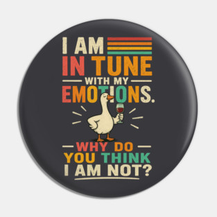 I am in tune with my emotions. Why do you think I am not?" Pin