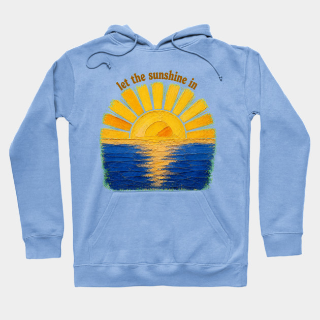 Let The Sunshine In Hoodie