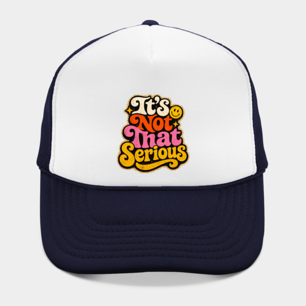 It's Not That Serious Hat
