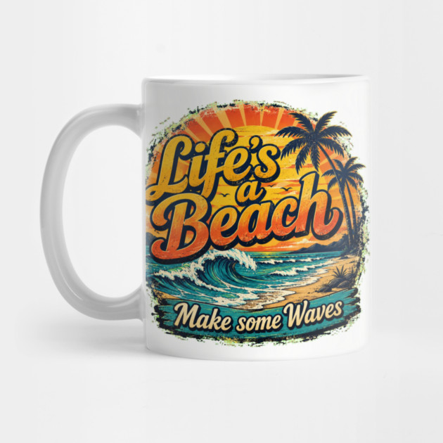 Life's A Beach - Make Some Waves Mug