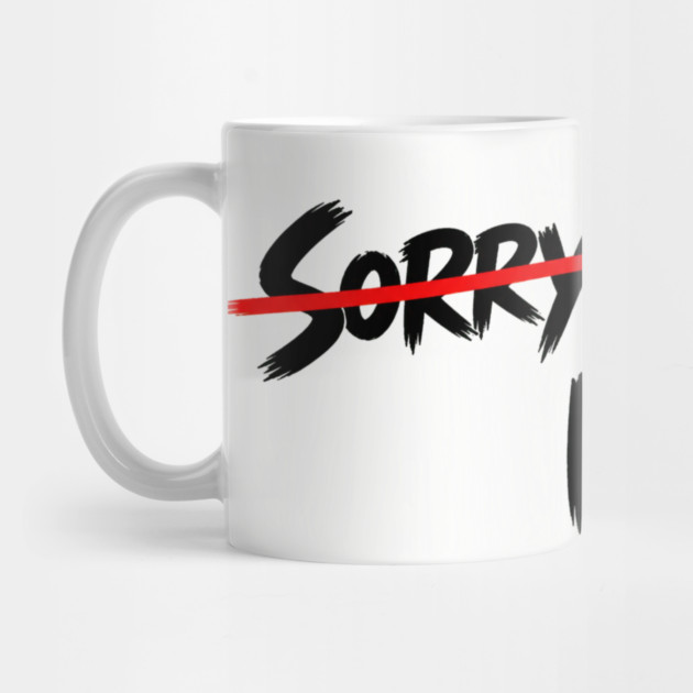 Sorry - Not Sorry Mug