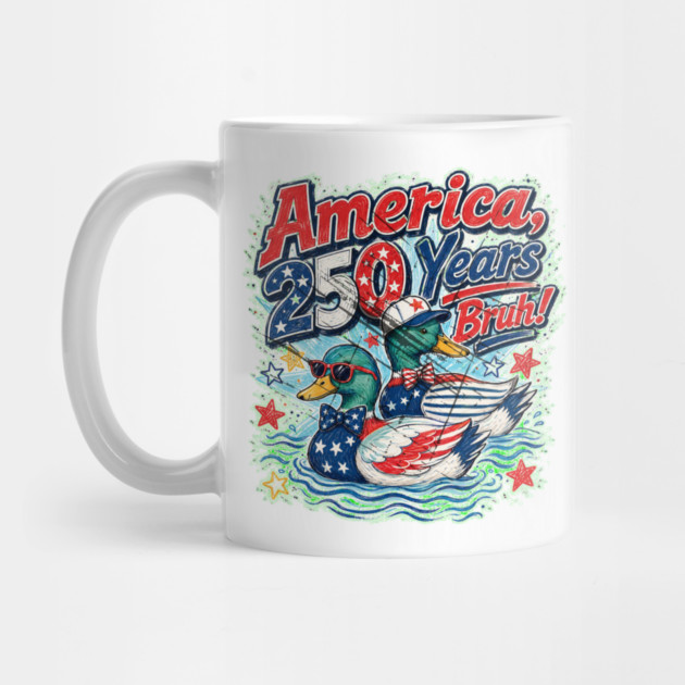 America 250 Years Bruh Funny Patriotic Duck 1776-2026 Mug