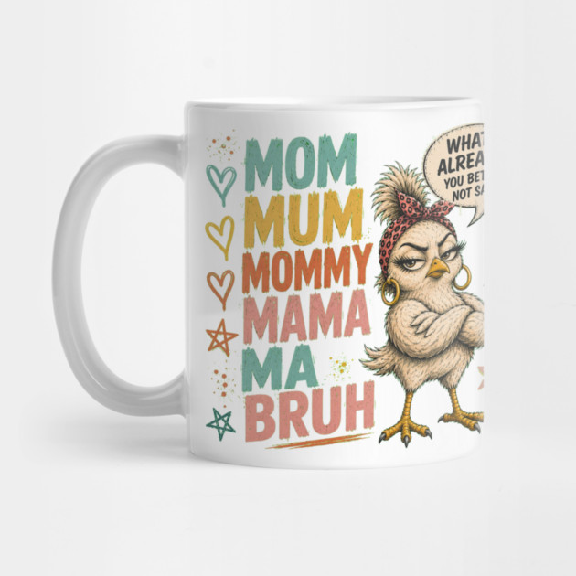 Mom Mum Mommy Mama Ma Bruh - Funny Mug