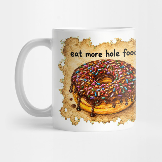 Eat More Hole Foods Mug