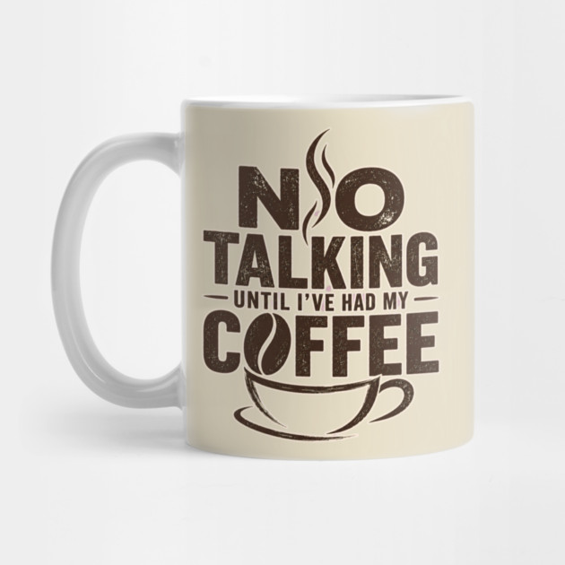 No Talking Until I've Had My Coffee Mug