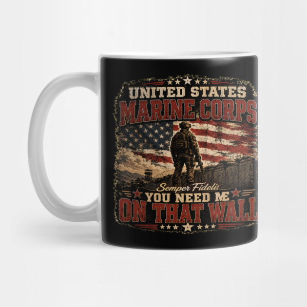Unitied States Marine Corps - You Need Me On That Wall Mug