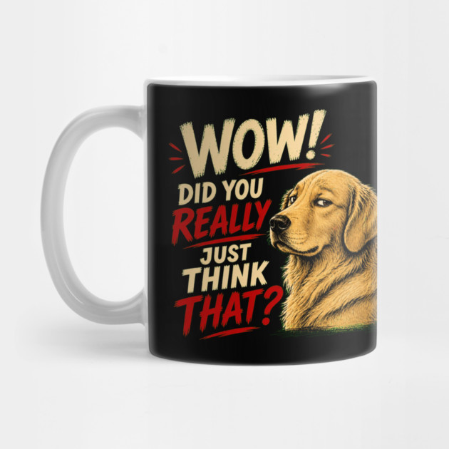 Wow! Did You Really Just Think That? Mug