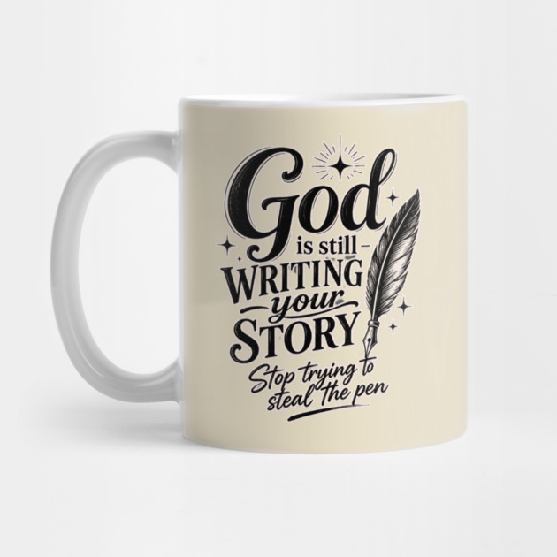 God is still writing your story - Stop trying to steal the pen Mug