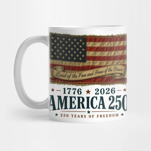 America 250th Anniversary - Land of the Free and Home of the Brave Mug