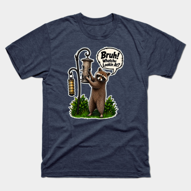 Bruh Whatcha Lookin At? T-Shirt