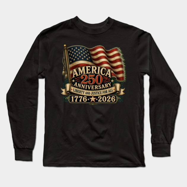 America 250th Anniversary - Liberty And Justice For All Long Sleeve T-Shirt