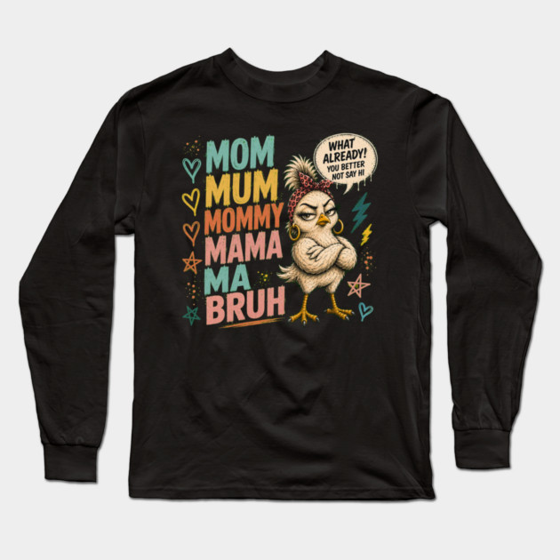 Mom Mum Mommy Mama Ma Bruh - Funny Long Sleeve T-Shirt