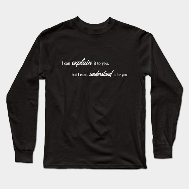 I can Explain It Long Sleeve T-Shirt