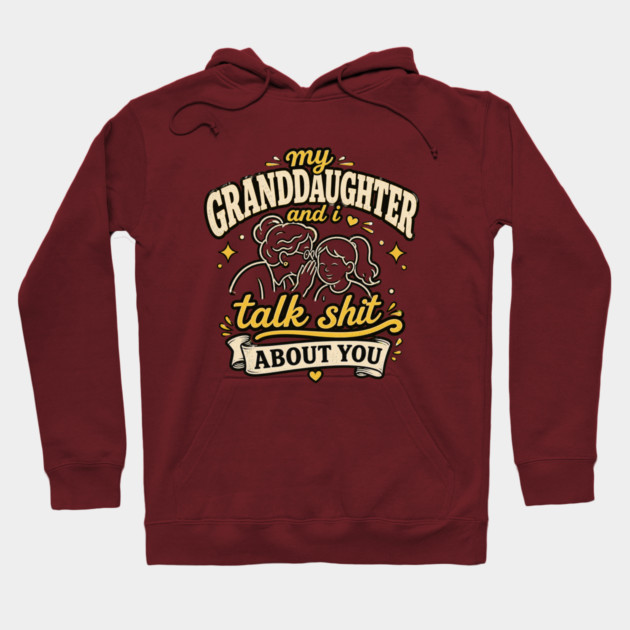 my granddaughter and i talk shit about you Hoodie