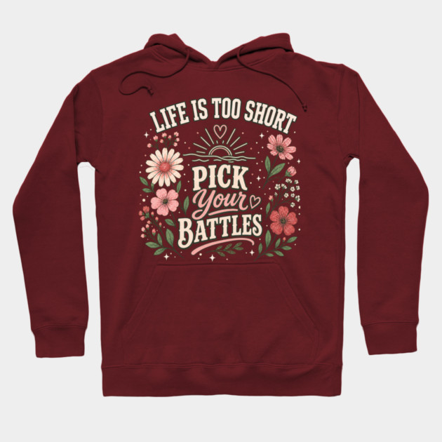 Life Is Too Short, Pick Your Battles Hoodie
