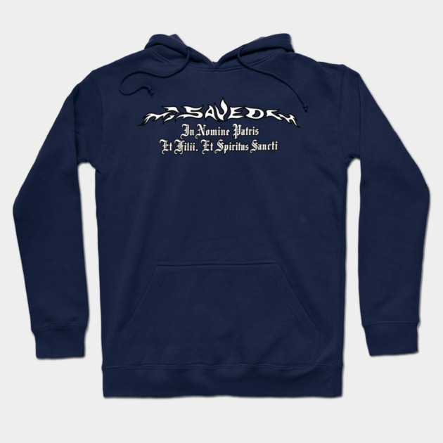 Saved - In Nomine Patris, Et Filii, Et Spiritus Sancti Hoodie