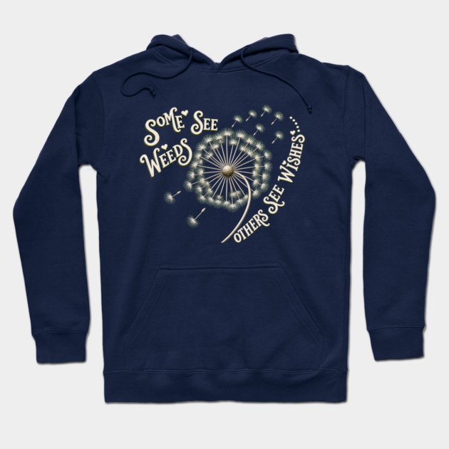 Some See Weeds - Others See Wishes Hoodie