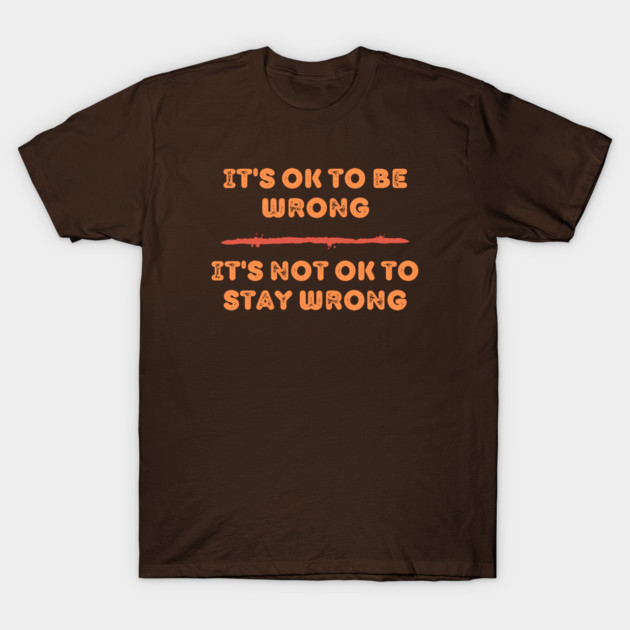 It’s OK To Be Wrong – Growth Mindset T-Shirt