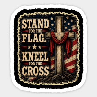 Stand for the Flag, Kneel for the Cross Sticker