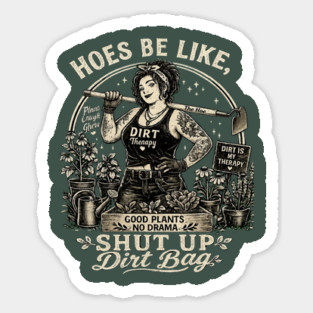 Hoes Be Like, Shut Up Dirt Bag Sticker