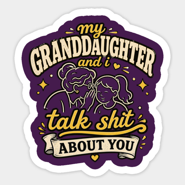 my granddaughter and i talk shit about you Sticker - Image 3
