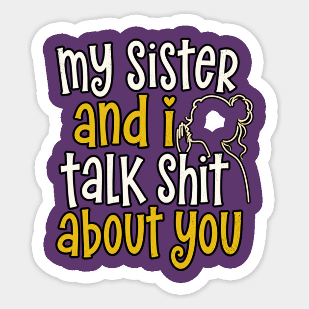 my sister and i talk shit about you Sticker - Image 3