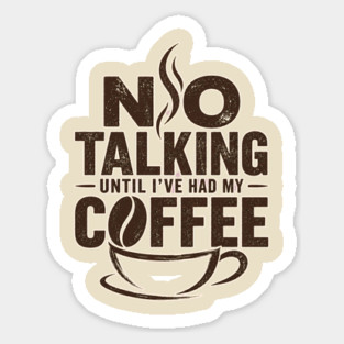 No Talking Until I've Had My Coffee Sticker