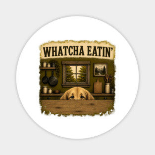 Whatcha Eatin - funny Magnet