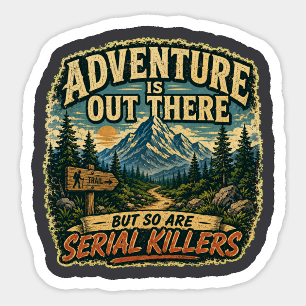 Adventure iIs Out There, But So Are Serial Killers Magnet - Image 3