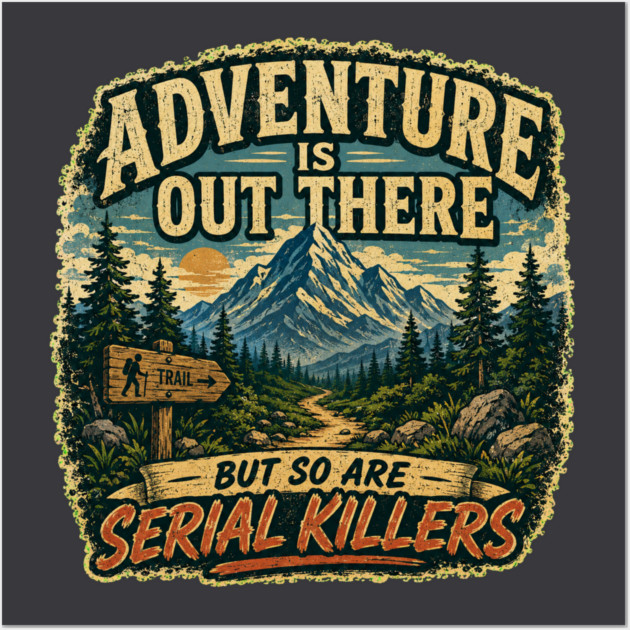 Adventure iIs Out There, But So Are Serial Killers by grandmascrazytees - Image 3