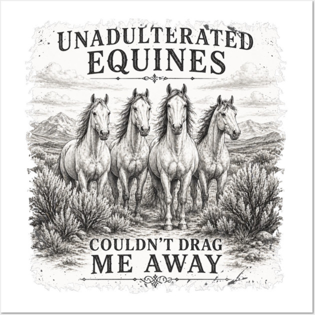 Unadulterated Equines Couldn’t Drag Me Away Posters and Art - Image 3