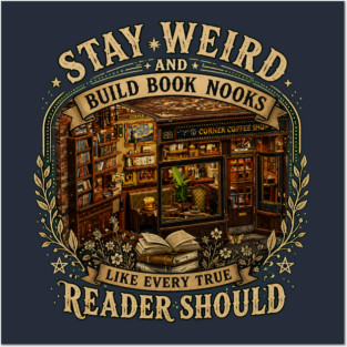Stay Weird and Build Book Nooks Like Every True Reader Should Posters and Art