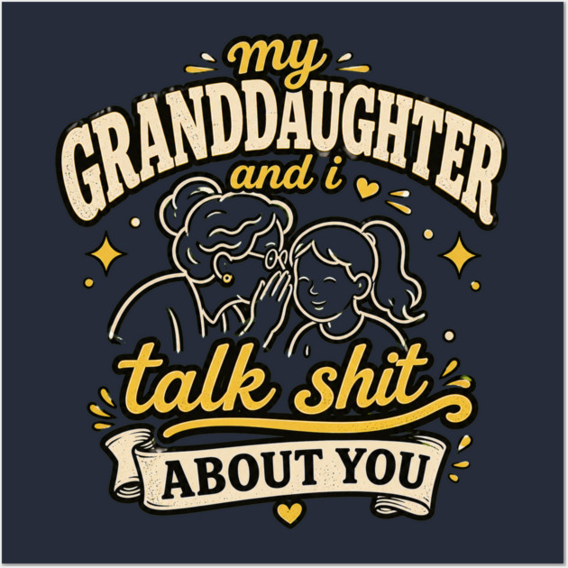 my granddaughter and i talk shit about you Posters and Art - Image 3