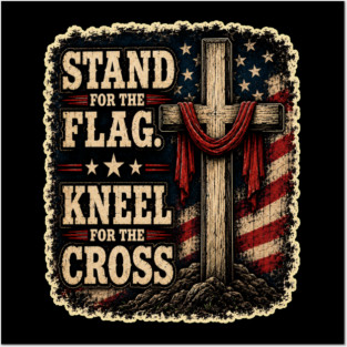Stand for the Flag, Kneel for the Cross Posters and Art