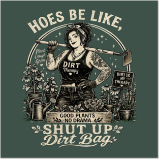 Hoes Be Like, Shut Up Dirt Bag Posters and Art