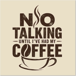 No Talking Until I've Had My Coffee Posters and Art