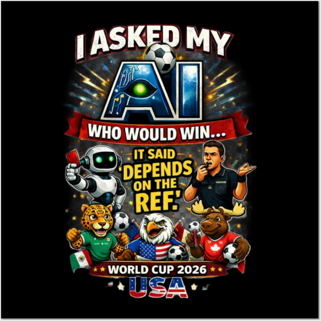 I Asked My AI Who Would Win the World Cup 2026 - Funny Posters and Art - Image 3