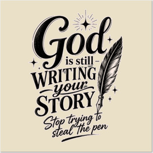 God is still writing your story - Stop trying to steal the pen Posters and Art