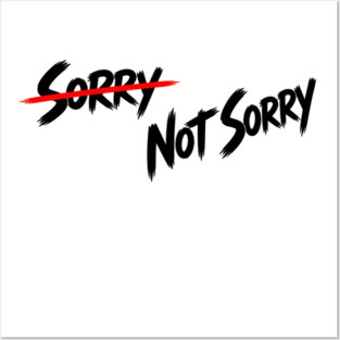 Sorry - Not Sorry Posters and Art