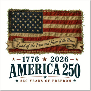 America 250th Anniversary - Land of the Free and Home of the Brave Posters and Art