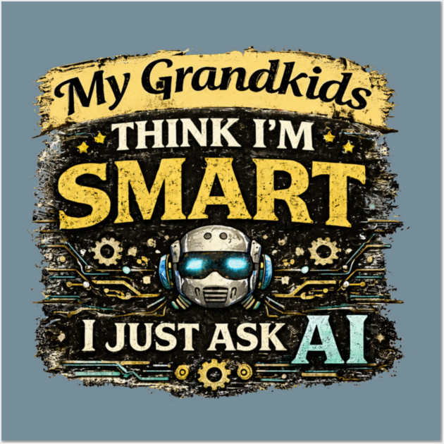 My Grandkids Think I'm Smart, I Just Ask AI - Funny Posters and Art - Image 3