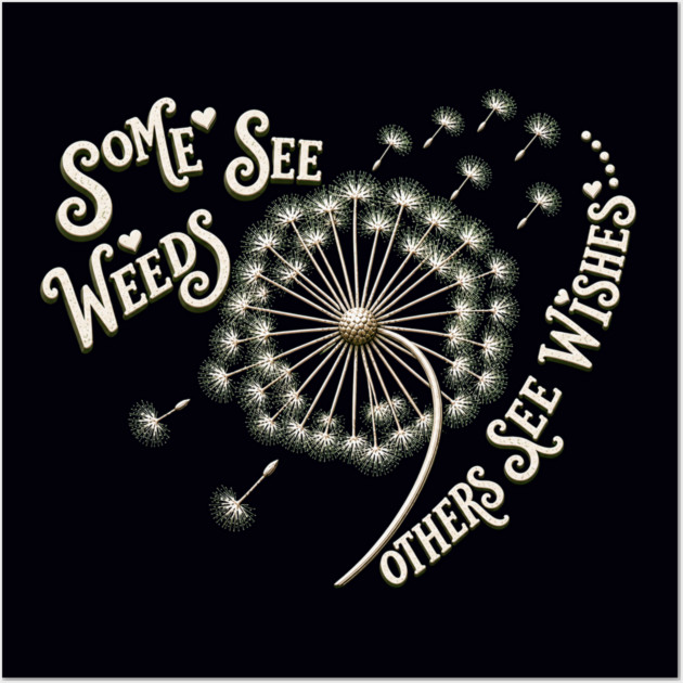 Some See Weeds - Others See Wishes Posters and Art - Image 3
