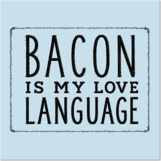 Bacon is my Love Language Posters and Art