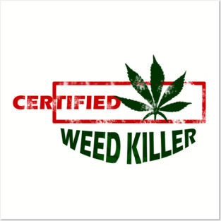 Certified Weed Killer Posters and Art