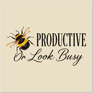 Be Productive, Or Look Busy Posters and Art
