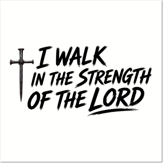 I Walk In The Strength Of The Lord Posters and Art - Image 3