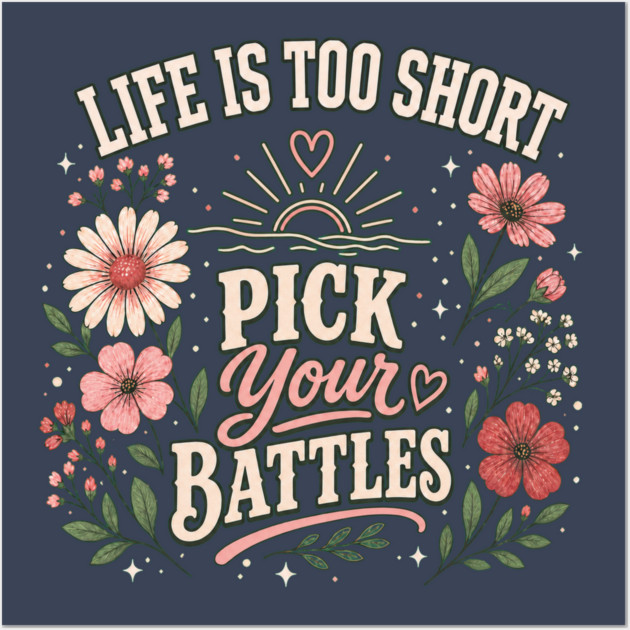 Life Is Too Short, Pick Your Battles Posters and Art - Image 3