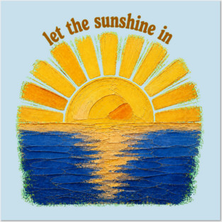 Let The Sunshine In Posters and Art