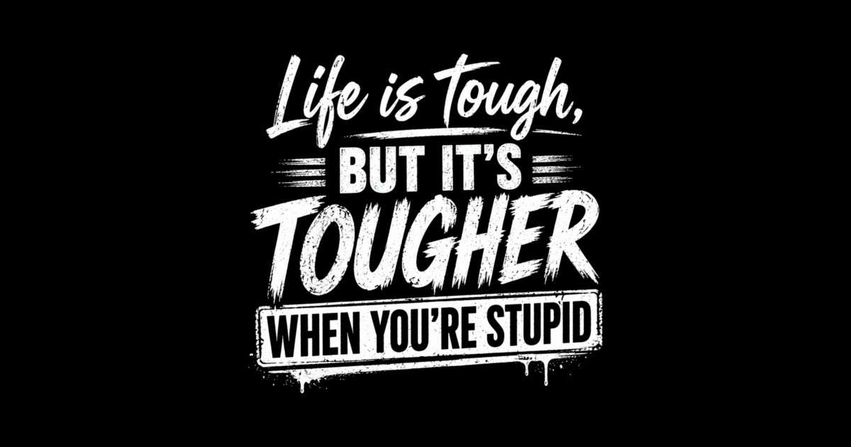 Life is tough but tougher when you're stupid Phone Case - Image 2