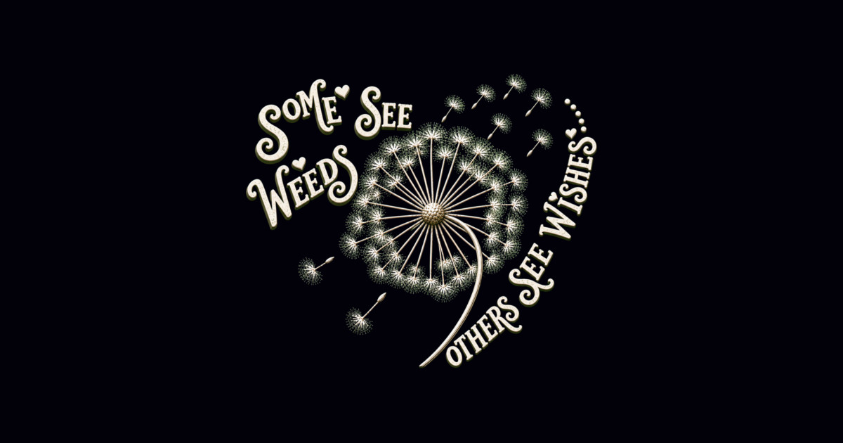 Some See Weeds - Others See Wishes Posters and Art - Image 2